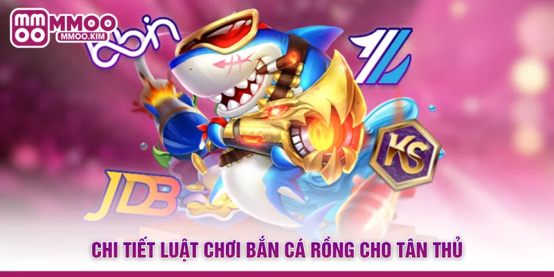 Chi tiết luật chơi Bắn cá Rồng cho tân thủ