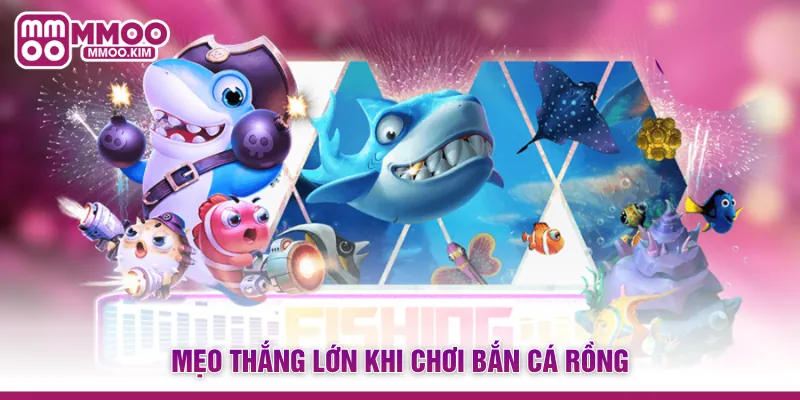 Mẹo thắng lớn khi chơi Bắn cá Rồng